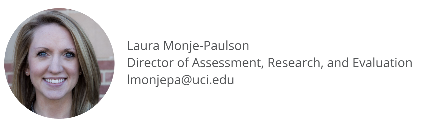 Laura Monje-Paulson, Director of Assessment, Research and Evaluation, lmonjepa@uci.edu